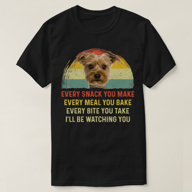 Camiseta Cada lanche que você faz um cão-iorquino, mãe pres (Frente do Design)