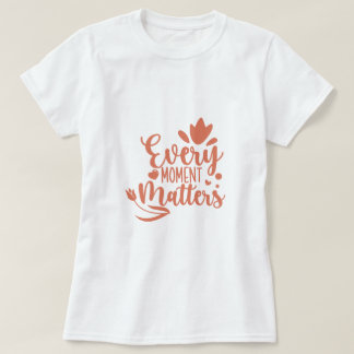Camiseta Cada Momento Importa A Tipografia