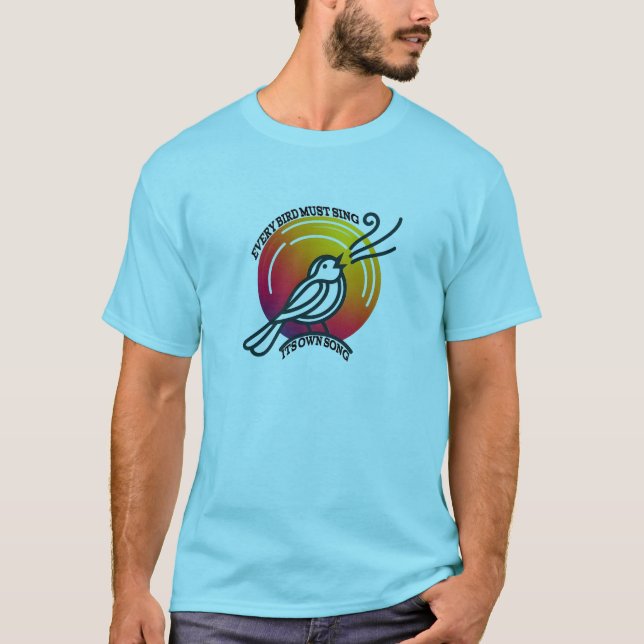 Camiseta Cada pássaro deve cantar sua própria canção (Frente)