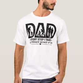 Camiseta Cada passo que dou é mais forte por sua causa Pai 