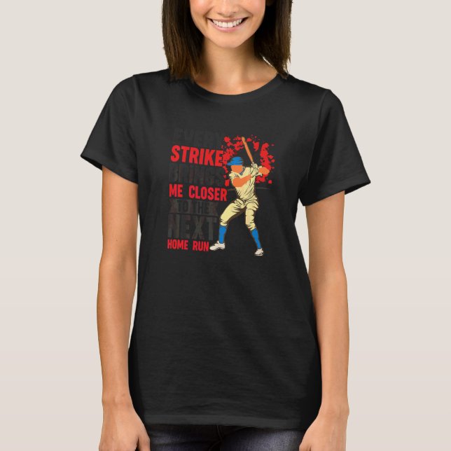 Camiseta Cada Strike Me Aproxima Do Próximo Home Run (Frente)