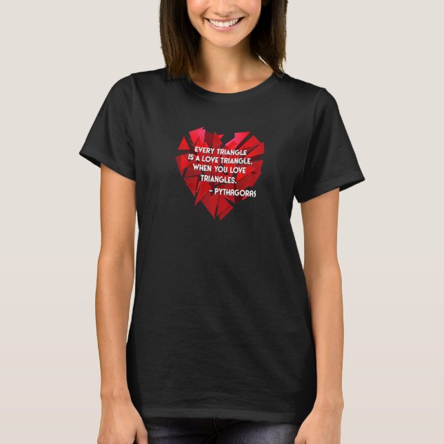 Camiseta Cada Triângulo é um Triângulo Quando você ama Tria (Frente)
