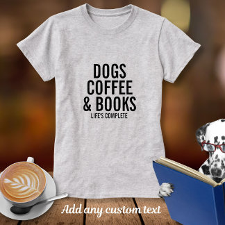 Camiseta Cães Café e Livros Texto Personalizado O Que Você