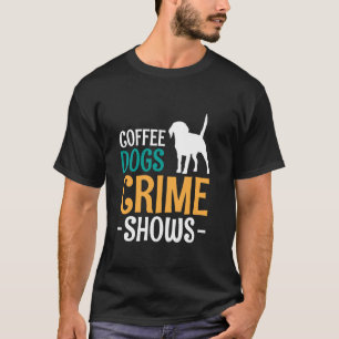 Camiseta Cães Cafés Mostram Crime