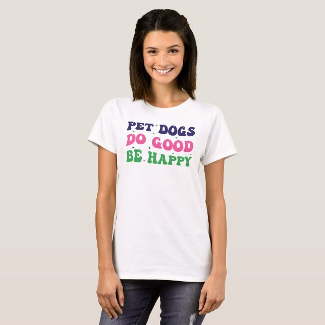 Camiseta Cães de estimação são felizes, Cão Mãe Typografia (Frente Completa)