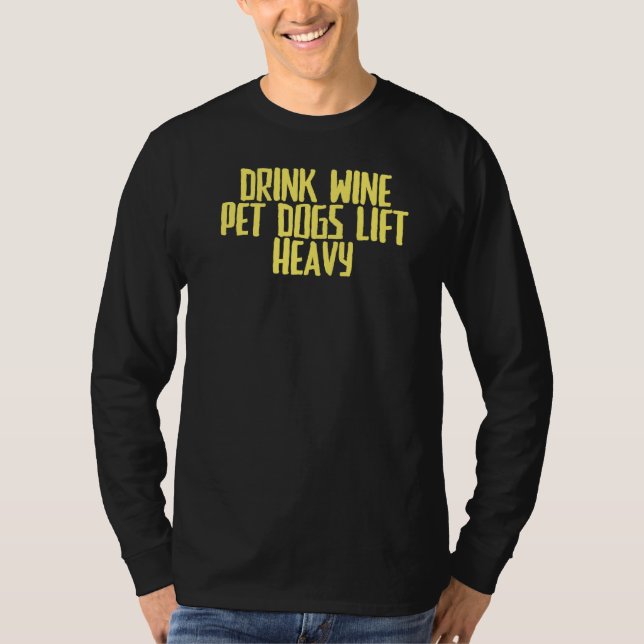 Camiseta Cães De piada De Vinho Sarcástico Levantam-se Pesa (Frente)