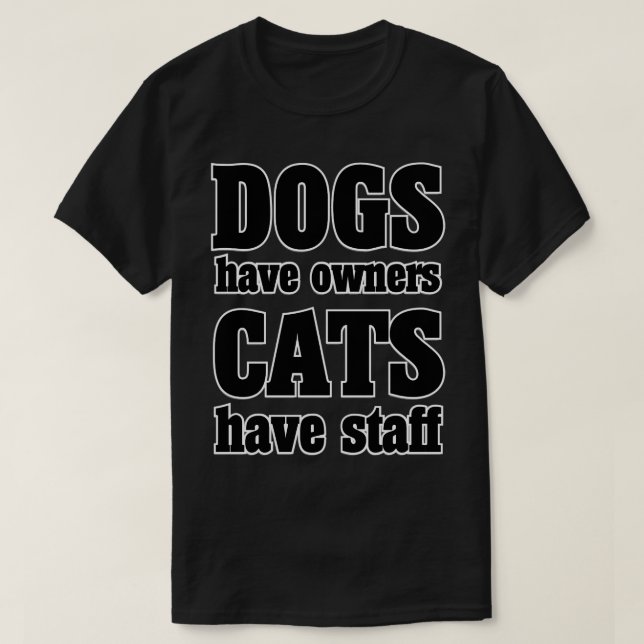 Camiseta CÃES têm donos GATS têm funcionarios (Frente do Design)