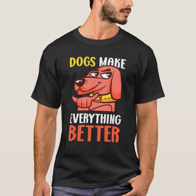 Camiseta Cães Tornam Tudo Melhor Com Um Cachorro (Frente)