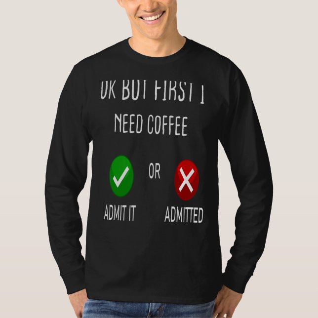 Camiseta Café Admite Ou Admite Ok Mas Primeiro Preciso De C (Frente)
