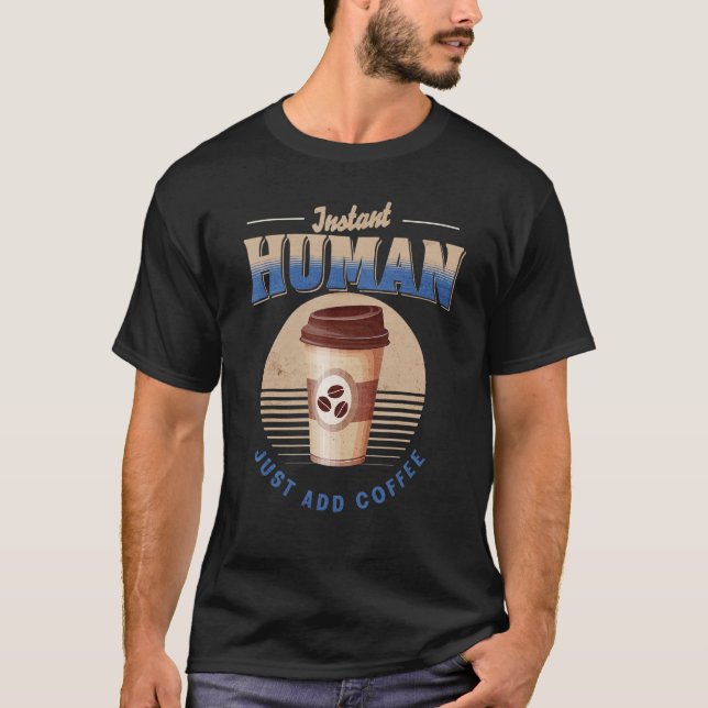 Camiseta Café Amadurece Cafeína Engraçada Instantânea Human (Frente)