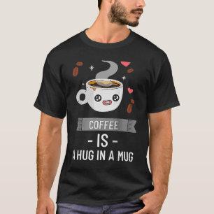 Camiseta Café Bonito É Um Abraço Em Uma Cafeína De Mug Dize