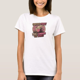 Camiseta Café Cativante PRIMEIRO ENTÃO CONQUISTE O MUNDO
