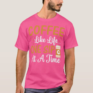 Camiseta Café Como A Vida Um Sip De Cada Vez