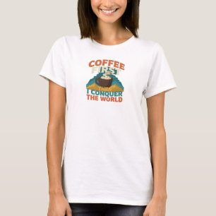 CAMISETA CAFÉ CONTEMPORÂNEO PRIMEIRO ENTÃO CONQUISTE O MUND