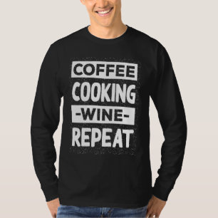 Camiseta Café Cozinhar Vinho Repita Chef Café Cozinhe Cafeí