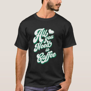 Camiseta Café Cute Eu Amo Café Tudo que você precisa é Café