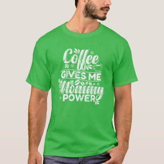 Camiseta Café dá à minha Mamãe Presente de Cafeína Poderosa