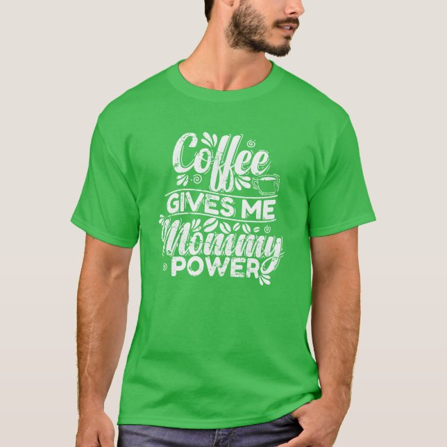 Camiseta Café dá à minha Mamãe Presente de Cafeína Poderosa (Frente)