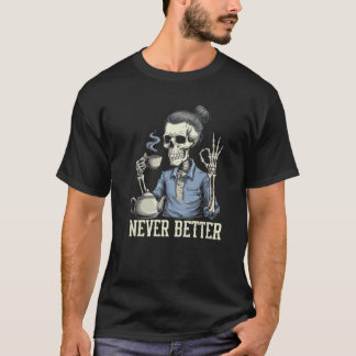 Camiseta Café De Bebendo De Esqueleto Nunca Melhor Para O C