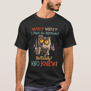 Camiseta Café De Coruja Engraçado Espere O Que Eu Tenho Uma