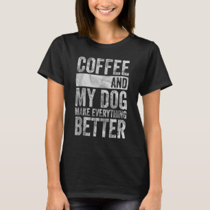 Camiseta Café De Pet E Meu Cachorro Melhoram Tudo