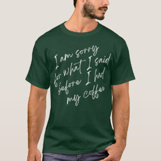 Camiseta Café Desculpe Pelo Que Eu Disse Citações Divertida
