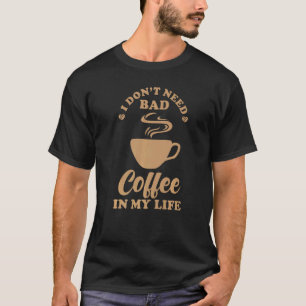 Camiseta Café dizendo que não preciso de café ruim na minha