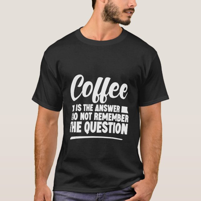Camiseta Café É A Resposta Que Não Lembro Da Pergunta (Frente)