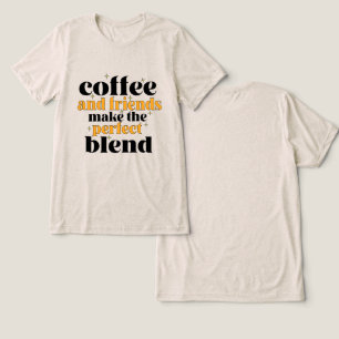 Camiseta café e amigos fazem a mistura perfeita