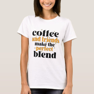 Camiseta café e amigos fazem a mistura perfeita