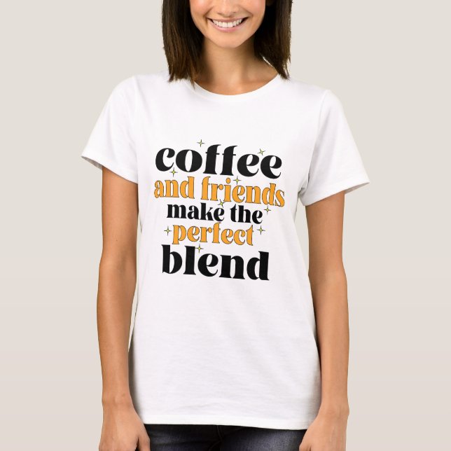 Camiseta café e amigos fazem a mistura perfeita (Frente)