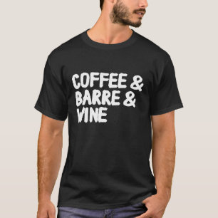 Camiseta Café e Barre e Vinho Engraçados Barre Workou