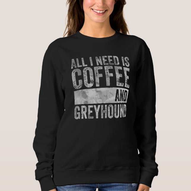 Camiseta Café E Cachorro Tudo O Que Preciso É Café E Greyho (Frente)