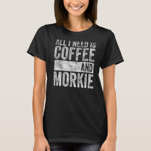 Camiseta Café E Cachorro Tudo Que Preciso É Café E Morkie