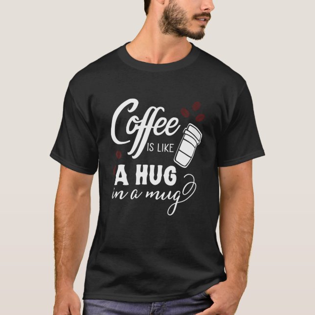 Camiseta Café É Como Um Abraço Em Uma Caneca, Café Engraçad (Frente)