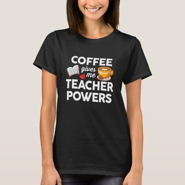 Camiseta Café E Ensino  O Café Me Dá Poder De Professor (Frente)