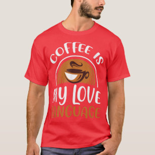 Camiseta Café É Meu Viciado Em Cafeína Em Língua De Amor