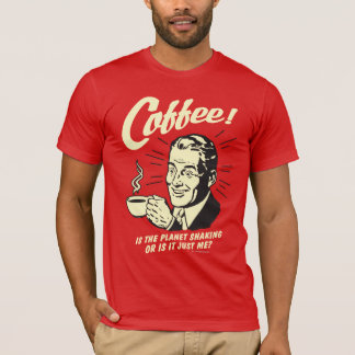Camiseta Café: É O Planeta A Agitar Ou Apenas Eu