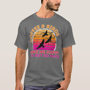 Camiseta Café E Pássaros Me Fazem Feliz Com Você Não