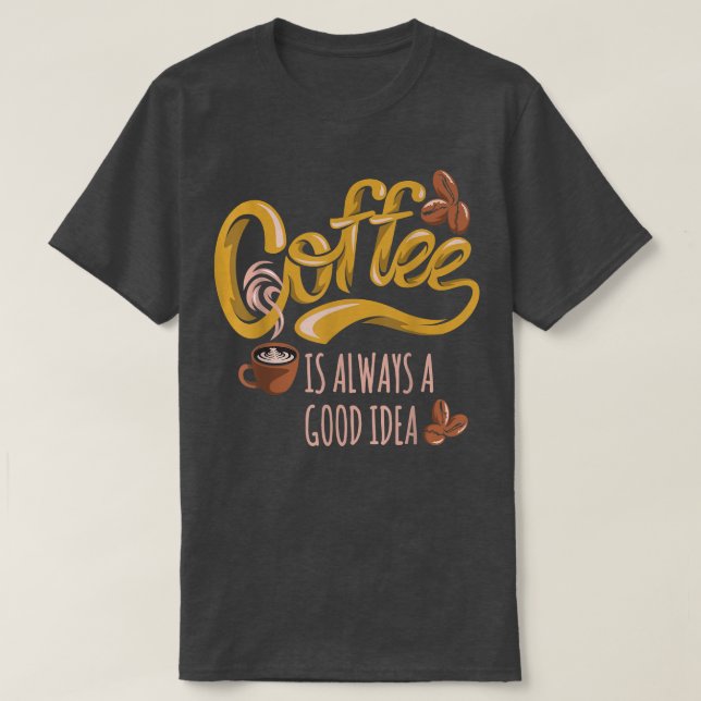 Camiseta Café É Sempre Uma Boa Ideia (Frente do Design)