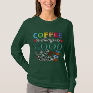 Camiseta Café É Sempre Uma Boa Ideia