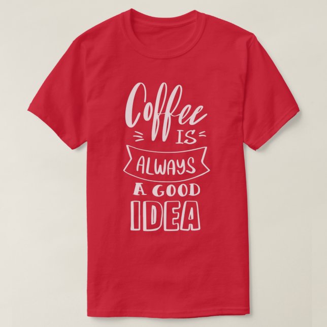 Camiseta Café é sempre uma boa ideia 4 (Frente do Design)