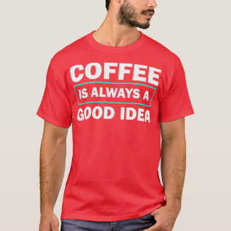 Camiseta Café É Sempre Uma Boa Ideia Engraçada Cotação