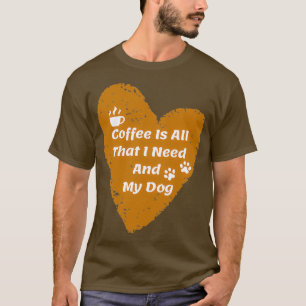 Camiseta Café É Tudo O Que Preciso E Meu Cachorro 2