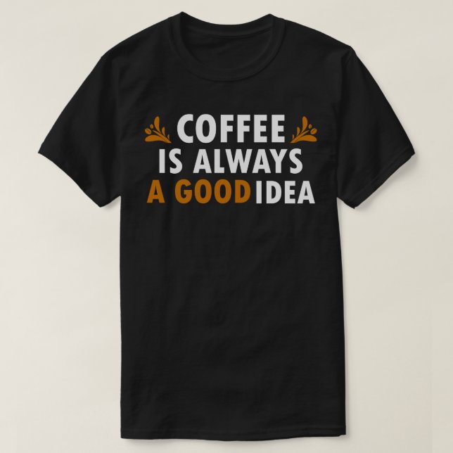Camiseta Café É Uma Boa Ideia. Café Engraçado (Frente do Design)