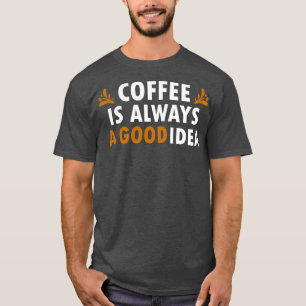 Camiseta Café É Uma Boa Ideia. Café Engraçado