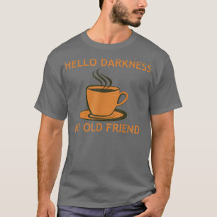 Camiseta Café Engraçado Alô Escuridão Meu Velho Amigo