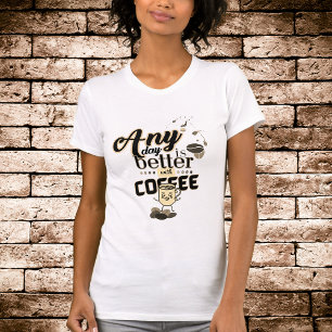 Camiseta Café Engraçado O dia todo é melhor com café