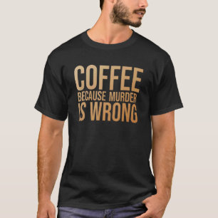 Camiseta Café Engraçado Porque Assassinato é Errado, gatos