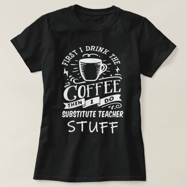Camiseta Café Engraçado SUBSTITUTO-TEACHER (Frente do Design)